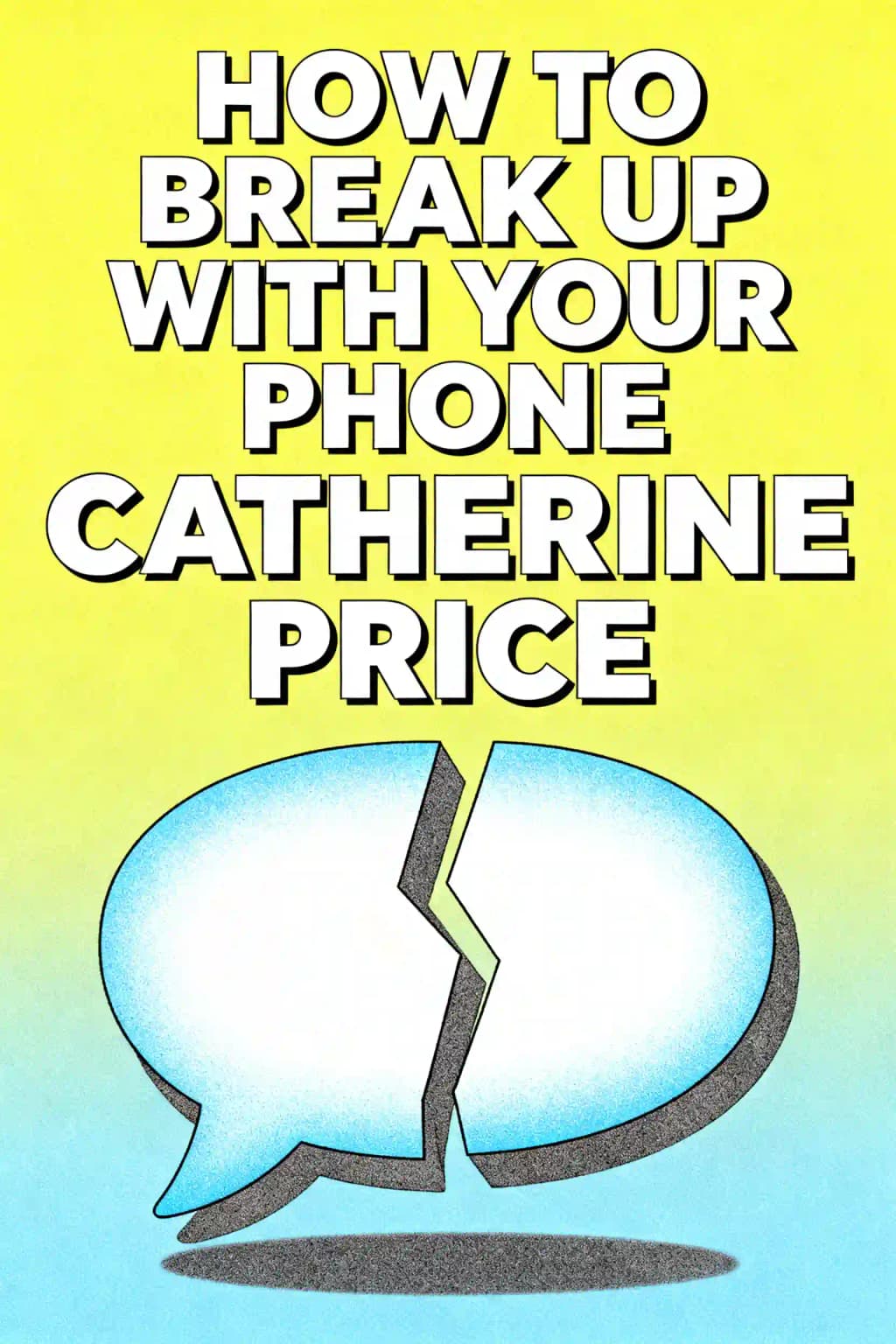 How to Break up with Your Phone: The 30-Day Plan to Take Back Your Life book cover