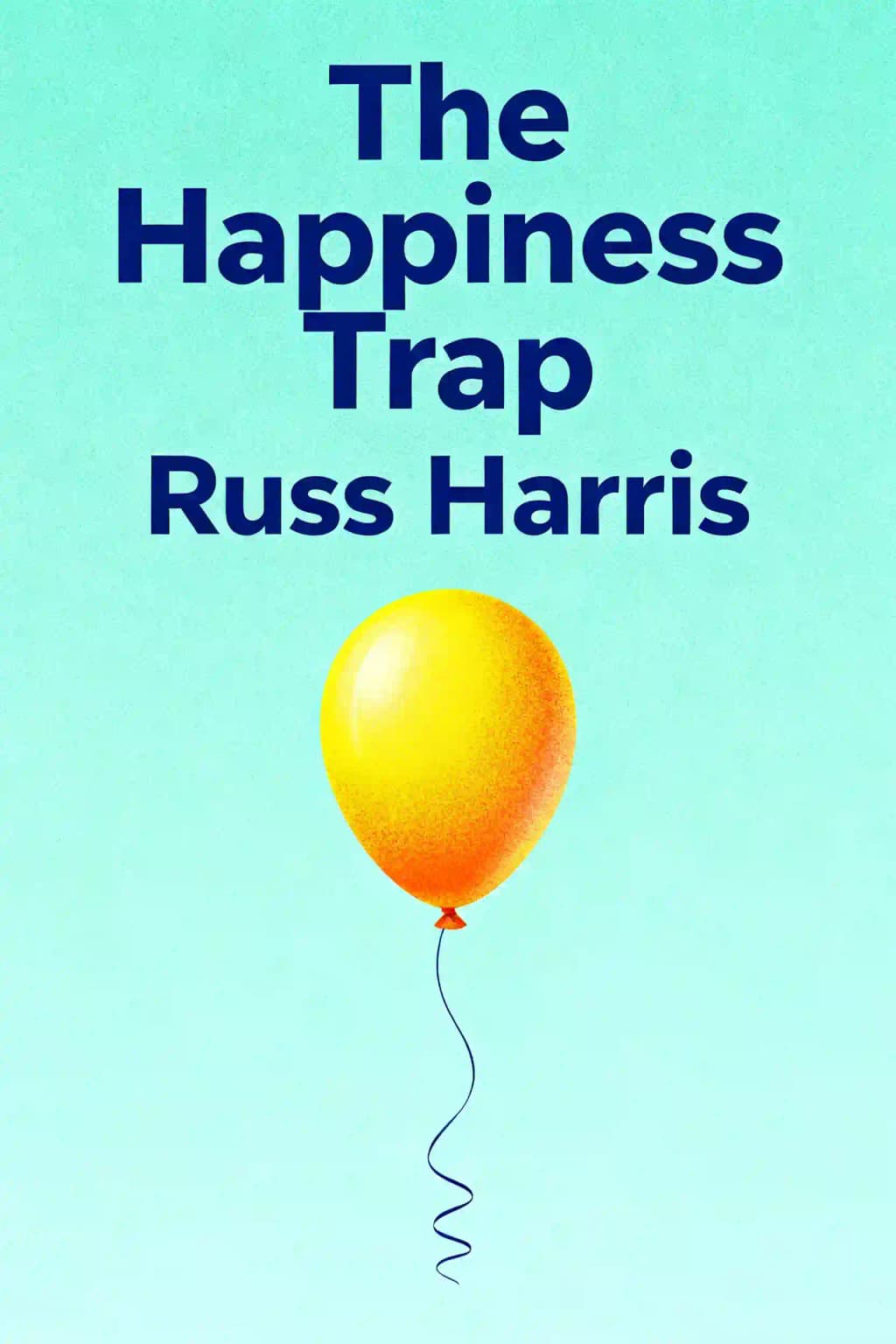 Happiness Trap: Stop Struggling, Start Living book cover