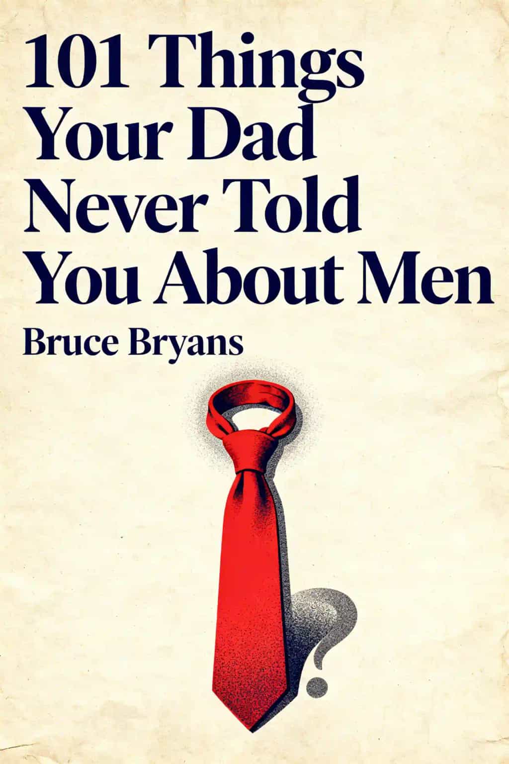 101 Things Your Dad Never Told You about Men book cover