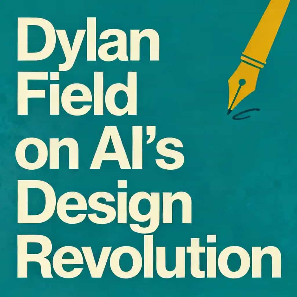 Dylan Field on AI's Design Revolution podcast cover