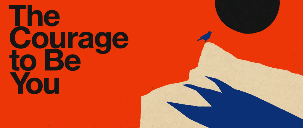 The Courage to Be You