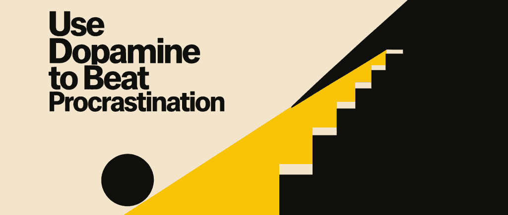 Use Dopamine to Beat Procrastination
